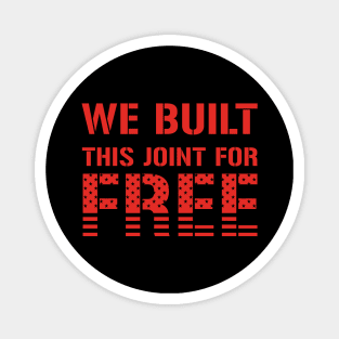 We Built This Joint For Free Magnet